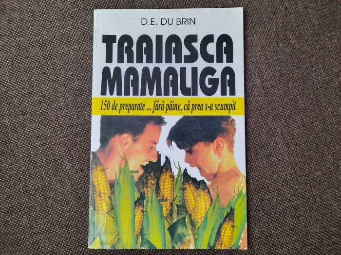 Traiasca mamaliga D.E. Du BRIN R7