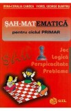 Sah-mat...ematica pentru ciclul primar - Irina-Coralia Candea, Viorel George Dumitru