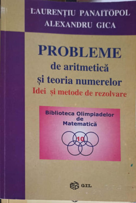 PROBLEME DE ARITMETICA SI TEORIA NUMERELOR. IDEI SI METODE DE REZOLVARE-L. PANAITOPOL, A. GICA foto