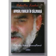 APUSUL VINULUI IN CALIMARA de VALENTIN LEAHU , NOTE DIN BOEMA BUCURESTEANA , 2011