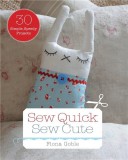 Sew Quick Sew Cute: 30 simple, speedy projects | Fiona Goble, The Ivy Press