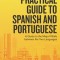 Comparative Practical Guide to Spanish and Portuguese: A Guide to the Major Pitfalls Between the Two Languages