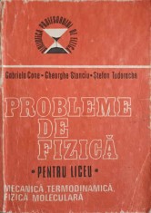PROBLEME DE FIZICA PENTRU LICEU VOL.1 MECANIA, TERMODINAMICA, FIZICA MOLECULARA-GABRIELA CONE, GHEORGHE STA-272527