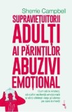 Supravietuitorii adulti ai parintilor abuzivi emotional - Sherrie Campbell