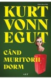 Cand muritorii dorm - Kurt Vonnegut