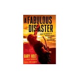 A Fabulous Disaster: From the Garage to Madison Square Garden, the Hard Way
