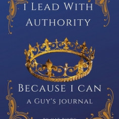 I Lead With Authority - Because I Can