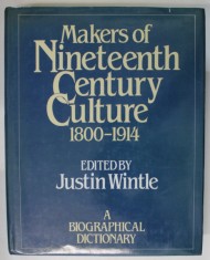 MAKERS OF NINETEENTH CENTURY CULTURE , 1800 - 1914 , edited by JUSTIN WINTLE , A BIOGRAPHICAL DICTIONARY , 1982 foto