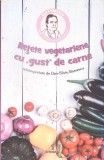 RETETE VEGETARIENE CU GUST DE CARNE-DAN SILVIU BOERESCU-363764
