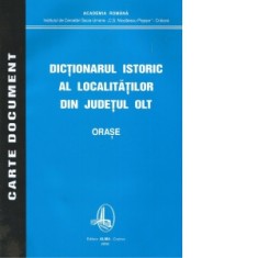 Dictionarul istoric al localitatilor din Judetul Olt - Orase - Academia Romana