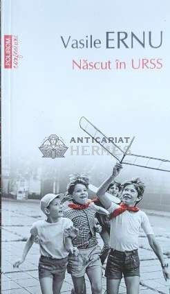 Nascut in URSS - Vasile Ernu ($C1)