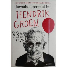 Jurnalul secret al lui Hendrik Groen, 83 de ani si &frac14; &ndash; Hendrik Groen
