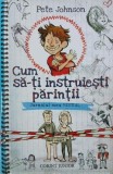 Cum sa-ti instruiesti parintii. Jurnalul meu bestial - Pete Johnson