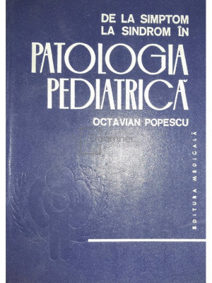 Octavian Popescu - De la simptom la sindrom &amp;icirc;n patologia pediatrică (semnată) (editia 1980) foto
