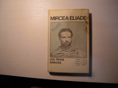 Carte: MIRCEA ELIADE IV-Les Trois Grace, Editura Fundatiei Culturale Romane 1992 foto