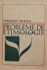 Probleme de Etimologie, Theodor Hristea, 1969, Editura Stiintifica, Coperta Cartonata, 383 Pagini