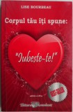 Corpul tau iti spune: Iubeste-te - Lise Bourbeau