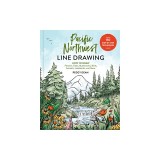 Pacific Northwest Line Drawing: 150 Step-By-Step Flowers, Trees, Mushrooms, Birds, Animals, Landmarks, and More