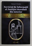 SERVICIUL DE INFORMATII AL JUSTITIEI DEZVALUIT DIN INTERIOR , CORUPTIA LA NIVEL INALT , MASA DE MANEVRA A RUSIEI SI UNGARIEI , VOLUMUL I de MARIAN V.