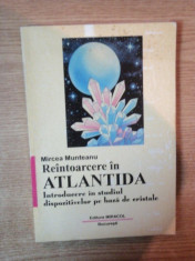 REINTOARCERE IN ATLANTIDA , INTOARCERE IN STUDIUL DISPOZITIVELOR PE BAZA DE CRISTALE de MIRCEA MUNTEANU , Bucuresti 1997 foto