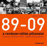 89-09 - a rendszerv&aacute;lt&aacute;s pillanatai - 50 szemtan&uacute;, 50 t&ouml;rt&eacute;net, 50 fot&oacute; &ndash; Lobenwein Tam&aacute;s felv&eacute;teleivel - Lobenwein Norbert