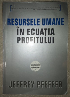 Jeffrey Pfeffer - Resursele umane &amp;icirc;n ecuația profitului foto
