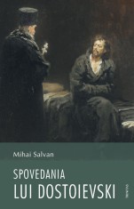 Spovedania lui Dostoievski - Institutul Biblic şi de Misiune al Bisericii Ortodoxe Rom&acirc;ne