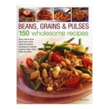 Beans Grains Pulses 150 Wholesome Recipes All You Need To Know About Beans Grains Pulses And Legumes Including Rice Chickpeas Couscous Bulgur Wheat Le