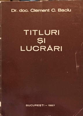 TITLURI SI LUCRARI-CLEMENT C. BACIU-241733 foto