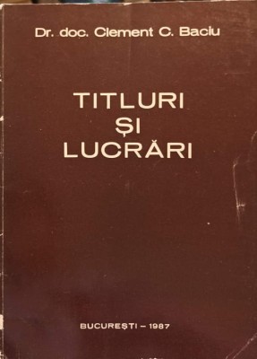 TITLURI SI LUCRARI-CLEMENT C. BACIU foto