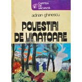 Povestiri de vanatoare - 1980 - Adrian Ghinescu (AC64)