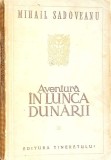 Aventura &icirc;n Lunca Dunării - Mihail Sadoveanu, 1954, Editura Tineretului, Roman Rom&acirc;nesc, Carte Beletristica