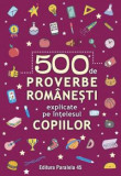 Cumpara ieftin 500 de proverbe romanesti explicate pe intelesul copiilor