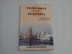 FENG SHUI PENTRU SCEPTICI - SOLUTII SIMPLE FARA SUPERSTITII - KARTAR DIAMOND