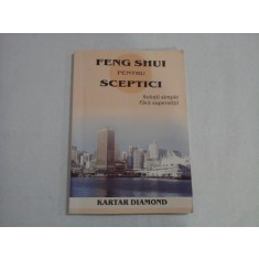 FENG SHUI PENTRU SCEPTICI - SOLUTII SIMPLE FARA SUPERSTITII - KARTAR DIAMOND