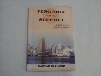 FENG SHUI PENTRU SCEPTICI - SOLUTII SIMPLE FARA SUPERSTITII - KARTAR DIAMOND foto