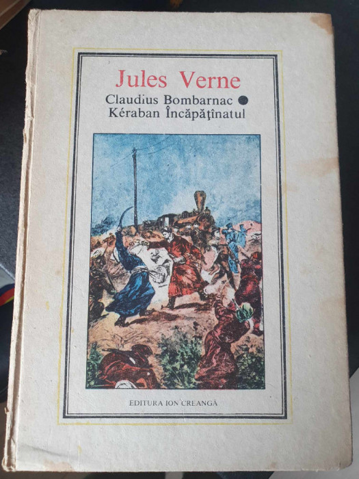 Carte Jules Verne - Claudius Bombarnac, Keraban Incapatanatul, 1989, 314 pag