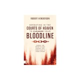Operating in the Courts of Heaven to Cleanse Your Bloodline: Cancel the Enemy's Case Against You, Your Family, and Your Future