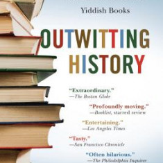 Outwitting History: The Amazing Adventures of a Man Who Rescued a Million Yiddish Books