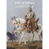 Lovas Biblia - Eur&aacute;zsiai &eacute;s K&aacute;rp&aacute;t-medencei lovasn&eacute;pek t&ouml;rt&eacute;nelme - Dr. Ivanics Gy&ouml;rgy