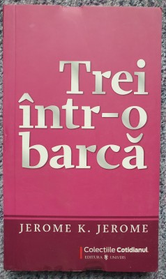 Trei intr-o barca, Jerome K. Jerome, 2009, colectia Cotidianul, 204 pagini foto