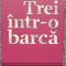 Trei intr-o barca, Jerome K. Jerome, 2009, colectia Cotidianul, 204 pagini