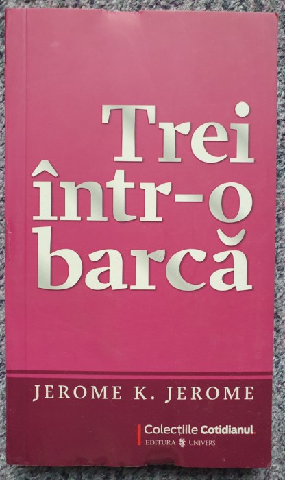 Trei intr-o barca, Jerome K. Jerome, 2009, colectia Cotidianul, 204 pagini