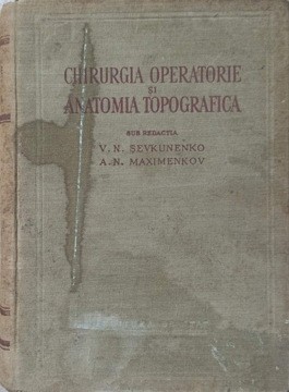 CHIRURGIA OPERATORIE SI ANATOMIA TOPOGRAFICA-V.N. SEVKUNENKO, A.N. MAXIMENKOV foto