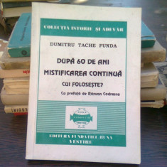 Dupa 60 de ani mistificarea continua - Dumitru Tache Funda