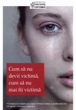 Cumpara ieftin Cum sa nu devii victima, cum sa nu mai fii victima
