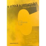 Lucien Sfez - O critica a comunicarii (Editia: 2002)