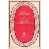 Gib. I. Mihaescu - Romane 2 - Bratul Andromedei - 119067