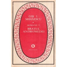 Gib. I. Mihaescu - Romane 2 - Bratul Andromedei - 119067