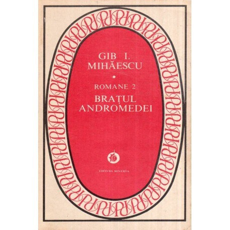 Gib. I. Mihaescu - Romane 2 - Bratul Andromedei - 119067
